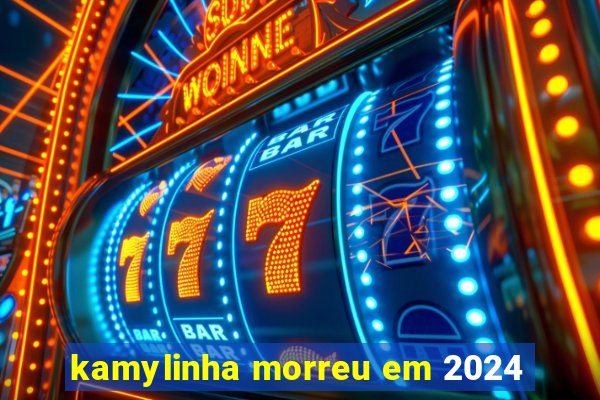 kamylinha morreu em 2024